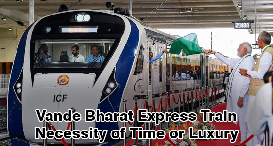 Vande Bharat Express Train: Necessity of Time or Luxury