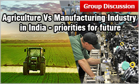 Agriculture Vs Manufacturing Industry in India - priorities for future