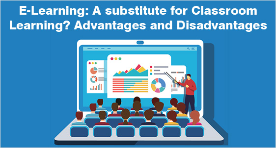 E-Learning: A substitute for Classroom Learning? Advantages and Disadvantages of Online Learning