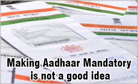 Linking of Aadhaar: Is making Aaadhar mandatory a good idea?