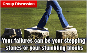 Your failures can be your stepping stones or your stumbling blocks