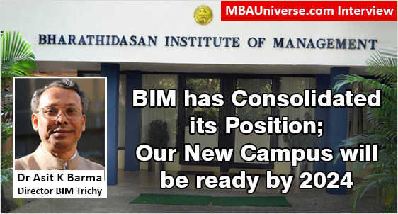 BIM Trichy Consolidates its Program Design, Curriculum & Pedagogy; New Campus to be Ready by 2024 - Dr Asit K Barma, Director BIM Trichy-MBAUniverse.com Interview