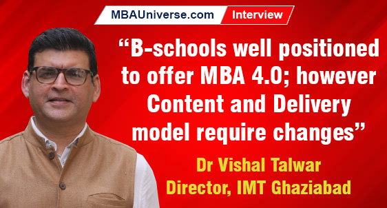 B-schools well positioned to offer MBA 4.0 with Personalised Life-long Learning; however, Content and Delivery model require changes: Dr Vishal Talwar, Director, IMT Ghaziabad