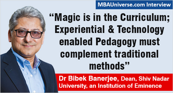 The Magic is in the Curriculum; Experiential & Technology enabled Pedagogy must complement traditional methods to inspire Innovation & Entrepreneurship in the Digital Age: Dr Bibek Banerjee, Dean, Shiv Nadar University, an Institution of Eminence