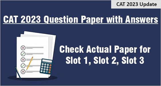 CAT 2023 Question Paper: Download CAT Question Paper PDF for Slot 1, 2 and 3 with Answers Keys