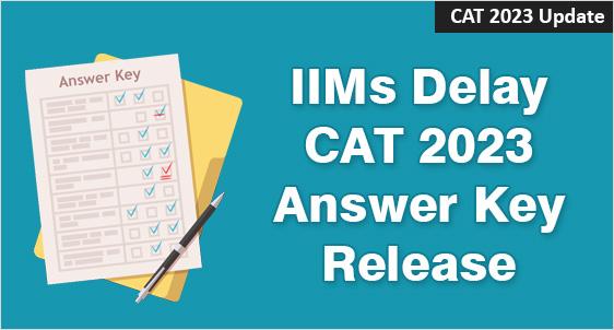 IIMs Delay CAT 2023 Answer Key Release: Reasons and Implications; Released 8 Days After the Exam Date on Dec 5