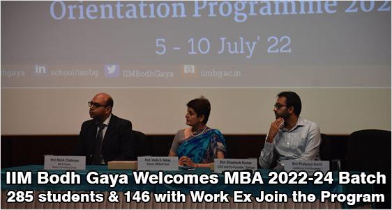 IIM Bodh Gaya Inaugurates MBA 2022-24 Batch of 285 students: 51% Batch with Work Ex; Orientation Sessions Conducted by CXOs, MDs, Bureaucrats, Goodwill Ambassador from July 5 to 7, 2022