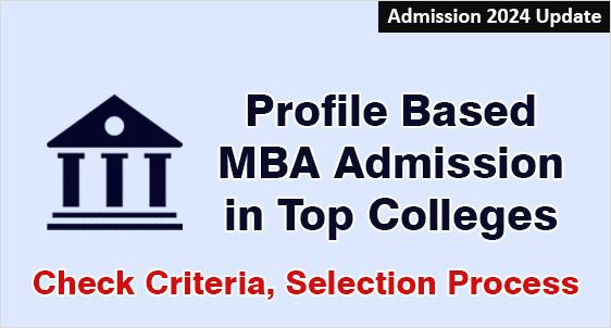 Profile Based MBA Admission in Top Colleges: Check Criteria, Selection Process, Dates, Timelines for Admission 2024