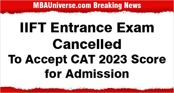 IIFT to Accept CAT 2023 Exam Score for MBA (IB) Admission 2024; IIFT Exam Cancelled; Revamps Admission Criteria