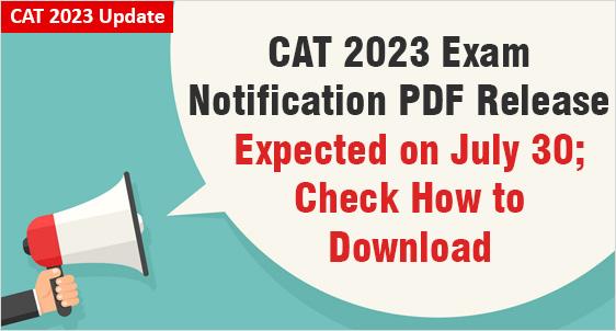 CAT 2023 Notification Release on July 30: Check 5 Key Information Items and Get Ready