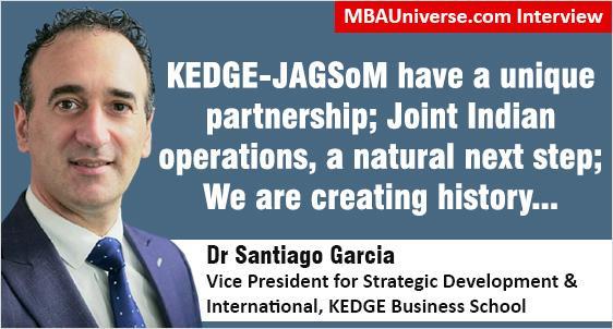 Triple-crown KEDGE Business School has a unique partnership with JAGSoM; Joint Indian operations, a natural next step; We are creating history: Dr Santiago Garcia tells MBAUniverse.com