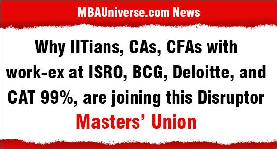 Why IITians, CAs, CFAs with work-ex at ISRO, BCG, Deloitte, and CAT 99%, top GMAT/GRE Scores are joining this Disruptor - Masters Union