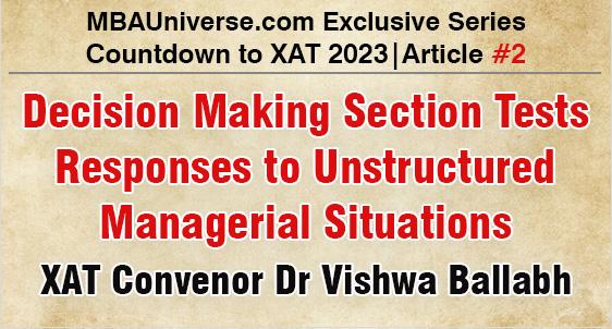 Decision Making Section Tests responses to Unstructured Managerial Situations: XAT Convenor Dr Vishwa Ballabh