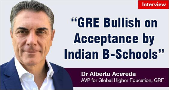 GRE Bullish on Acceptance by Indian B-Schools: Interview with Dr Alberto Acereda, AVP for Global Higher Education, GRE