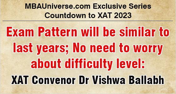 XAT 2023 Exam Pattern will be similar to Last Years Paper; No need to panic about difficulty level: XAT Convenor Dr Vishwa Ballabh | MBAUniverse.com