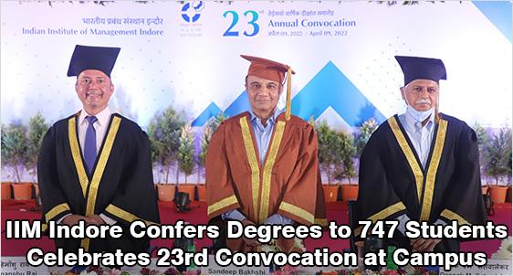 IIM Indore Confers Degrees to Diverse Batch of 747 Students with More than 50% Women in PGP, PGP-HRM and IPM Programs; Celebrates 23rd Annual Convocation 2022