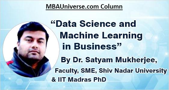 Column: Data Science and Machine Learning in Business by Dr. Satyam Mukherjee, Faculty, SME, Shiv Nadar University & IIT Madras PhD