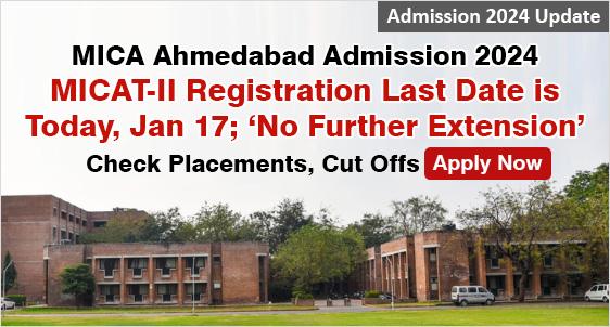 MICA Admission 2024 (MICAT II) Closing Today - January 17; Check Placements, at Par with IIMs; CXOs, CMOs, Unicorn Founders Alumni List