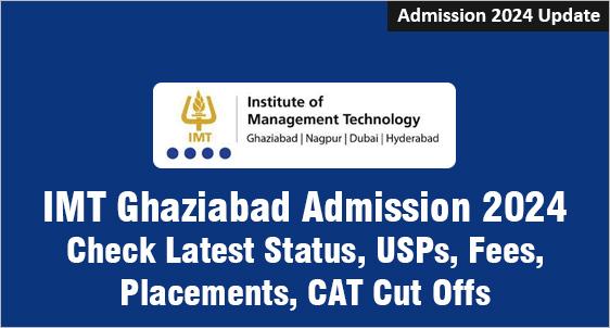 IMT Ghaziabad Admission 2024: Check Latest Status, USPs, Fees, Placements, CAT Cut Offs