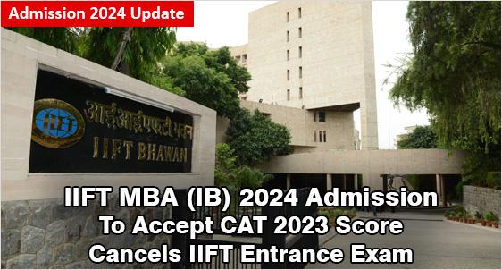 IIFT MBA (IB) Admission 2024 at iift.ac.in; Last Date to Apply Extended to Dec 16, 2023; To Accept CAT 2023 Score; Check Eligibility, Fee, Placements, Admission Process