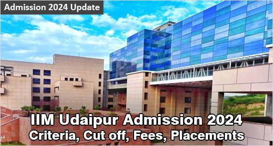 IIM Udaipur Admission 2024: High RoI IIM to Award 60% Weight to CAT Score, CAP round Gets 15% Weight; Check Cut-off, Fees, Placement, Selection Criteria