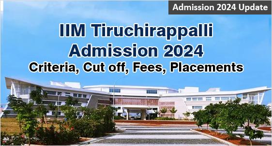 IIM Tiruchirappalli Admission 2024: Moderate Fee IIM with High Placements; Check Criteria, Cut-off, Fees, Placement, Selection Process