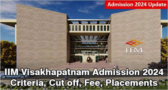 IIM Visakhapatnam Admission 2024: Makes Many Changes in Selection Process; Check Criteria, Cut off, Fee, Placement