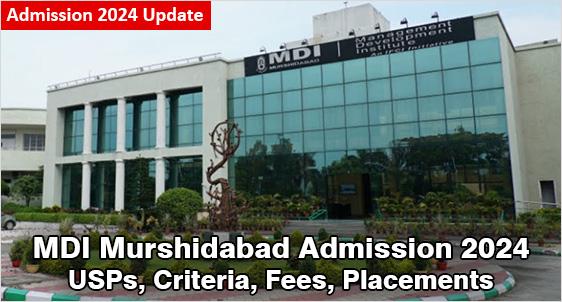 MDI Murshidabad Admission 2024: Young B-School Aims to be Globally  Recognized; Check USPs, Fees, Placement, Selection Process; Last Date to Apply-February 22, 2024