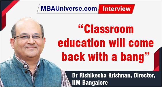 Classroom education will come back with a bang: Dr Rishikesha Krishnan, Director, IIM Bangalore – MBAUniverse.com Interview