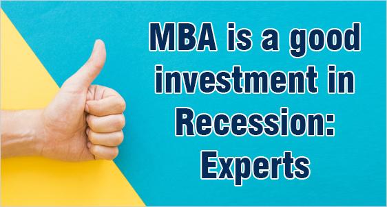 Pursuing MBA is the Best investment During Slowdown and Recession: Experts