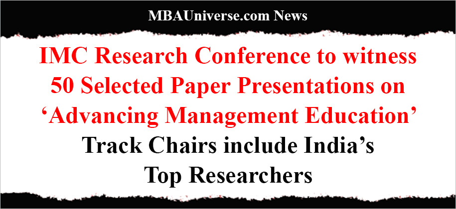 IMC Research Conference to witness 50 Selected Paper Presentations on ‘Advancing Management Education’; Authors from IIM Bangalore, IIM Lucknow, Tata Steel to present; Track Chairs include India’s Top Researchers