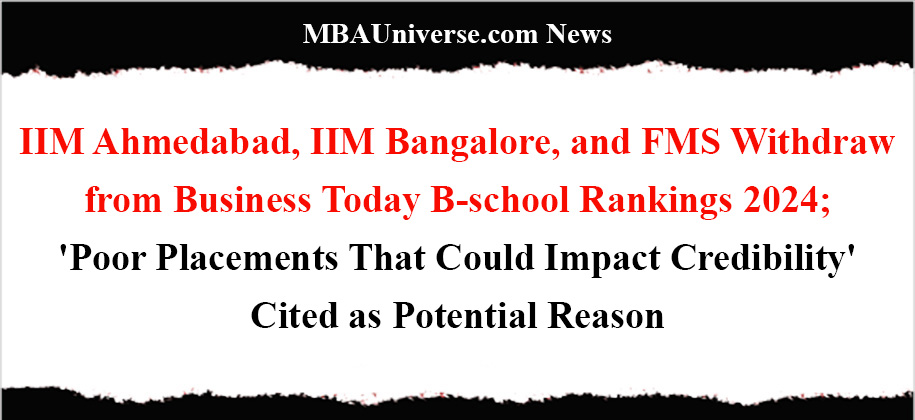 IIM Ahmedabad, IIM Bangalore, and FMS Delhi Withdraw from Business Today B-school Rankings 2024; 'Poor Placements That Could Impact Credibility' Cited as a Potential Reason