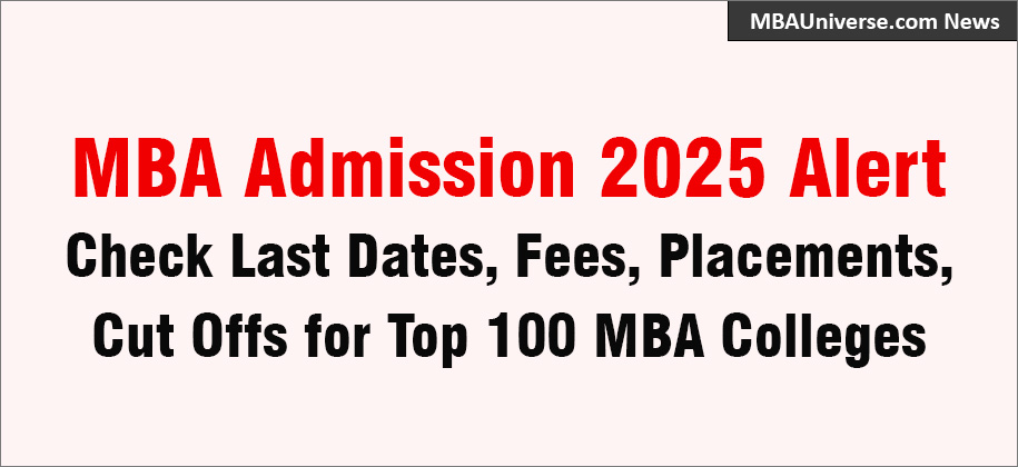 MBA Admission 2025: Check Last Dates, Fees, Placements, Cut Offs for Top 100 MBA Colleges