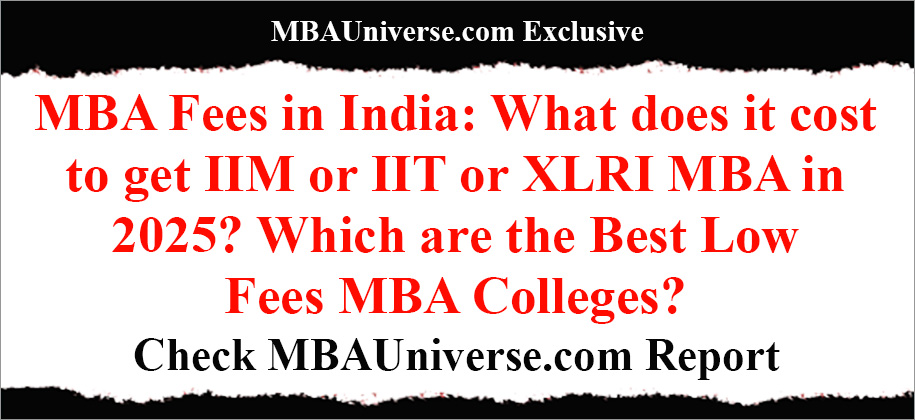 MBA Fees in India: What does it cost to get IIM or IIT or XLRI MBA in 2025? Which are the Best Low Fees MBA Colleges? Check MBAUniverse.com Report